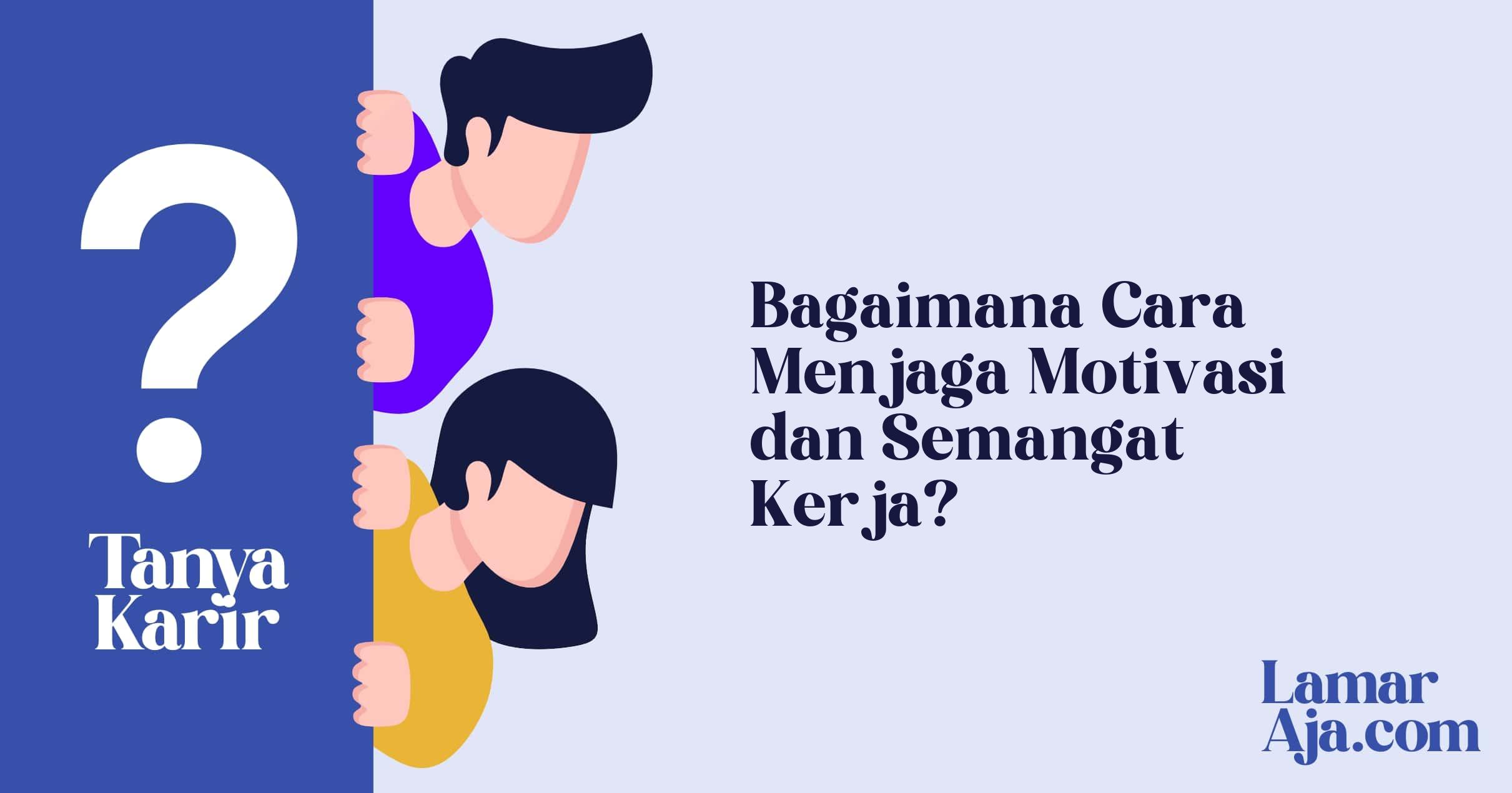 Bagaimana Cara Menjaga Motivasi dan Semangat Kerja?